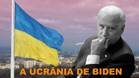 A Ucrânia de Biden