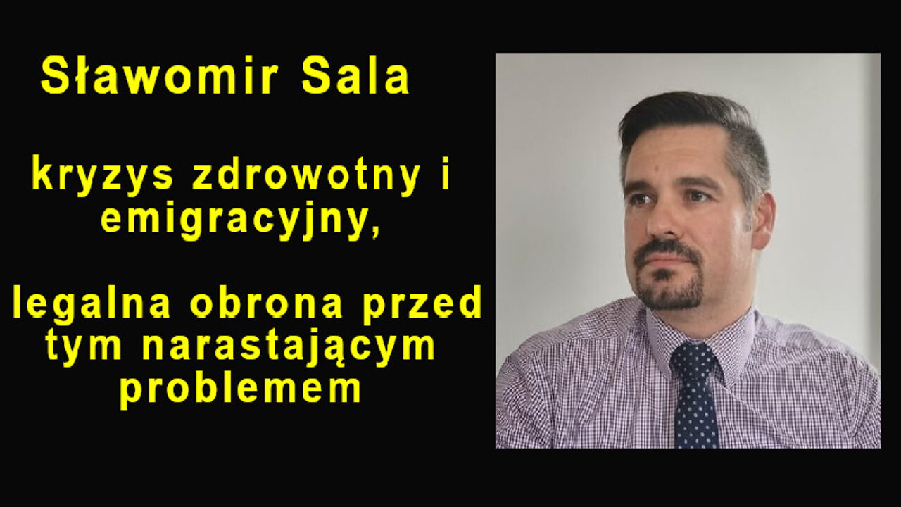 Sławomir Sala – Kryzys zdrowotny i emigracyjny, legalna obrona przed tym narastającym problemem