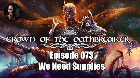 Crown of the Oathbreaker - Episode 073 - We Need Supplies