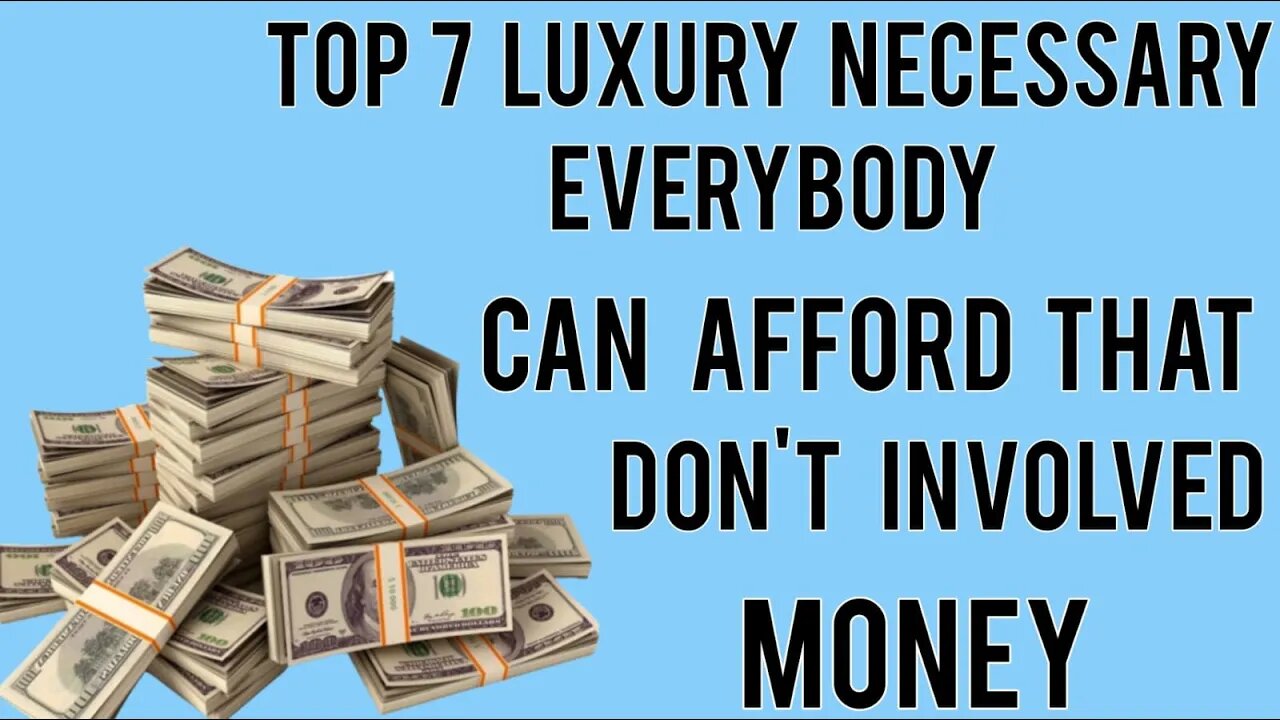 Top 7 Luxury Necessary Everybody Can Afford that don't Involve Money 2022 | | Luxury ways