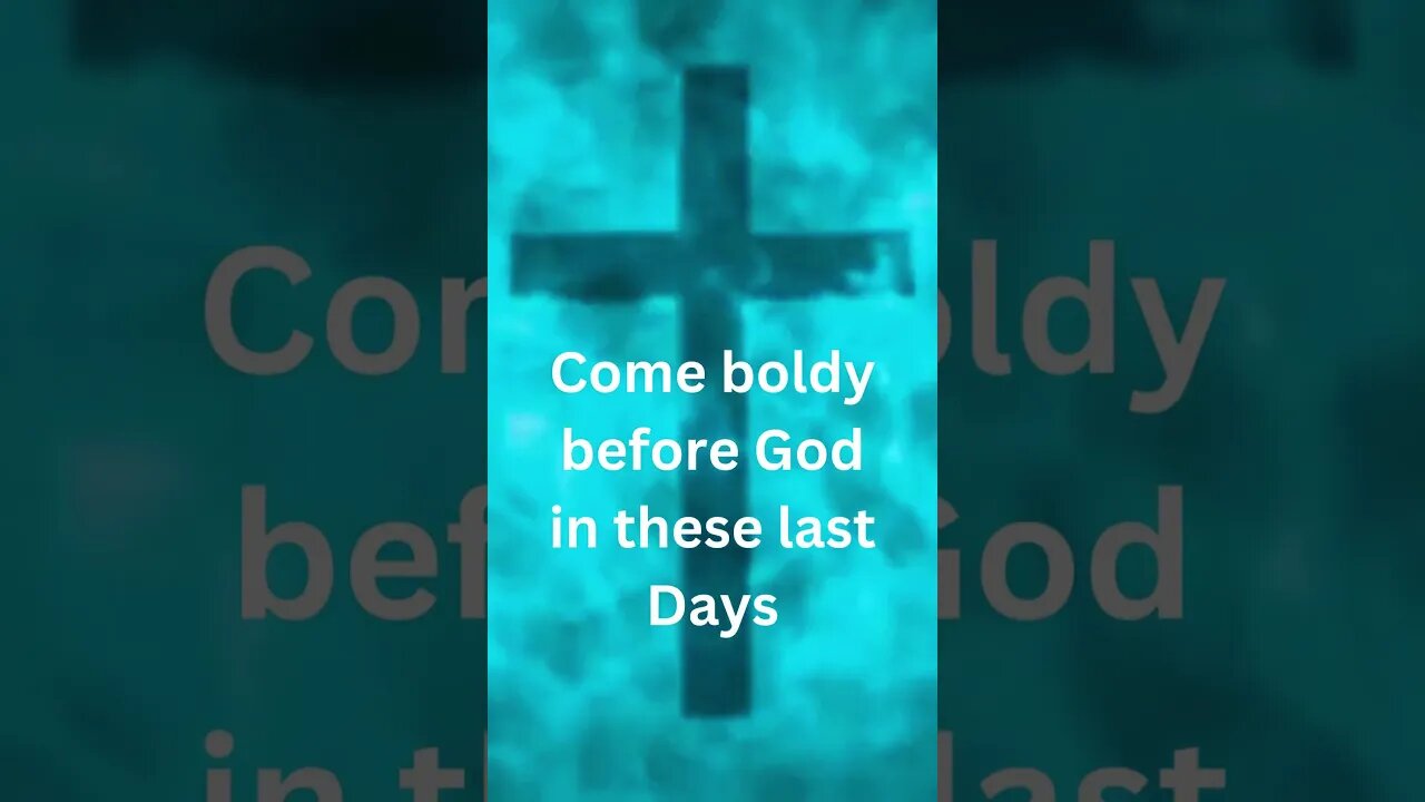 Did you know in these last days you can come boldly before God