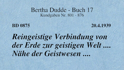 BD 0875 - REINGEISTIGE VERBINDUNG VON DER ERDE ZUR GEISTIGEN WELT .... NÄHE DER GEISTWESEN ....