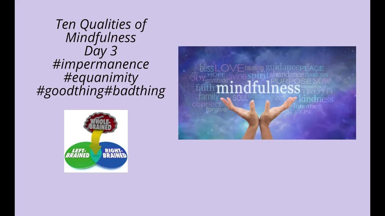 Day 3 of Ten Qualities of Mindfulness #impermanence #equanimity