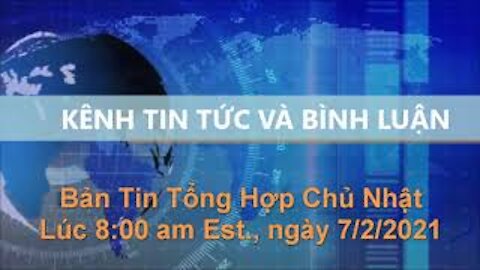 Tin Tức Và Bình Luận | Bản tin Tổng hợp Chủ Nhật, lúc 12:00 pm Est., ngày 7/2/2021