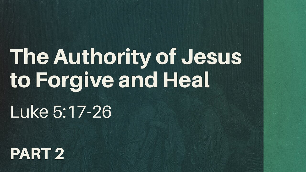 Aug. 18, 2024 - Sunday AM MESSAGE - The Authority of Jesus to Forgive and Heal, Pt. 2 (Luke 5:17-26)