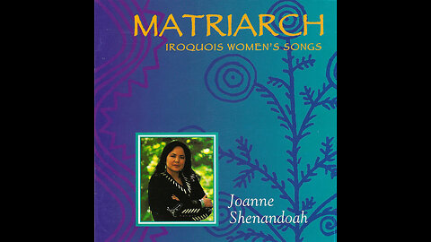 Joanne Shenandoah - Matriarch Iroquois Womens Songs