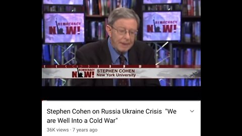 Stephen Cohen Predicted the Russia/ Ukraine Crisis 7 Years Ago