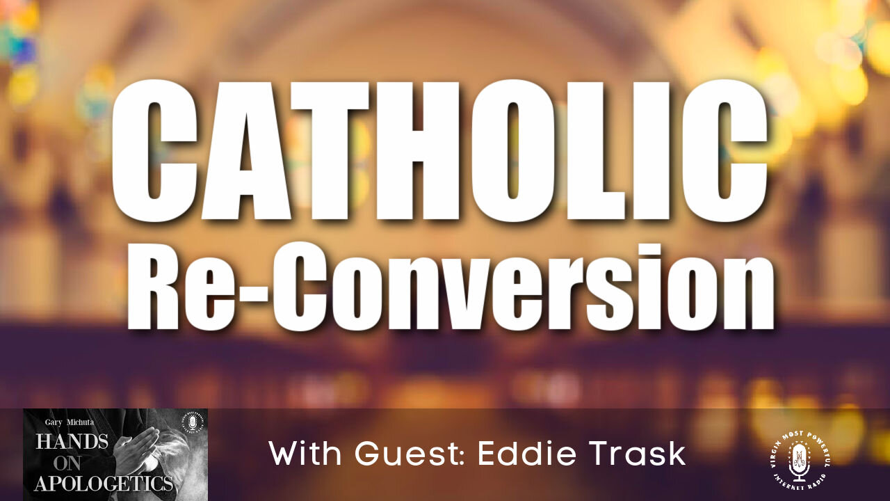 03 May 21, Hands on Apologetics: Catholic Re-Conversion