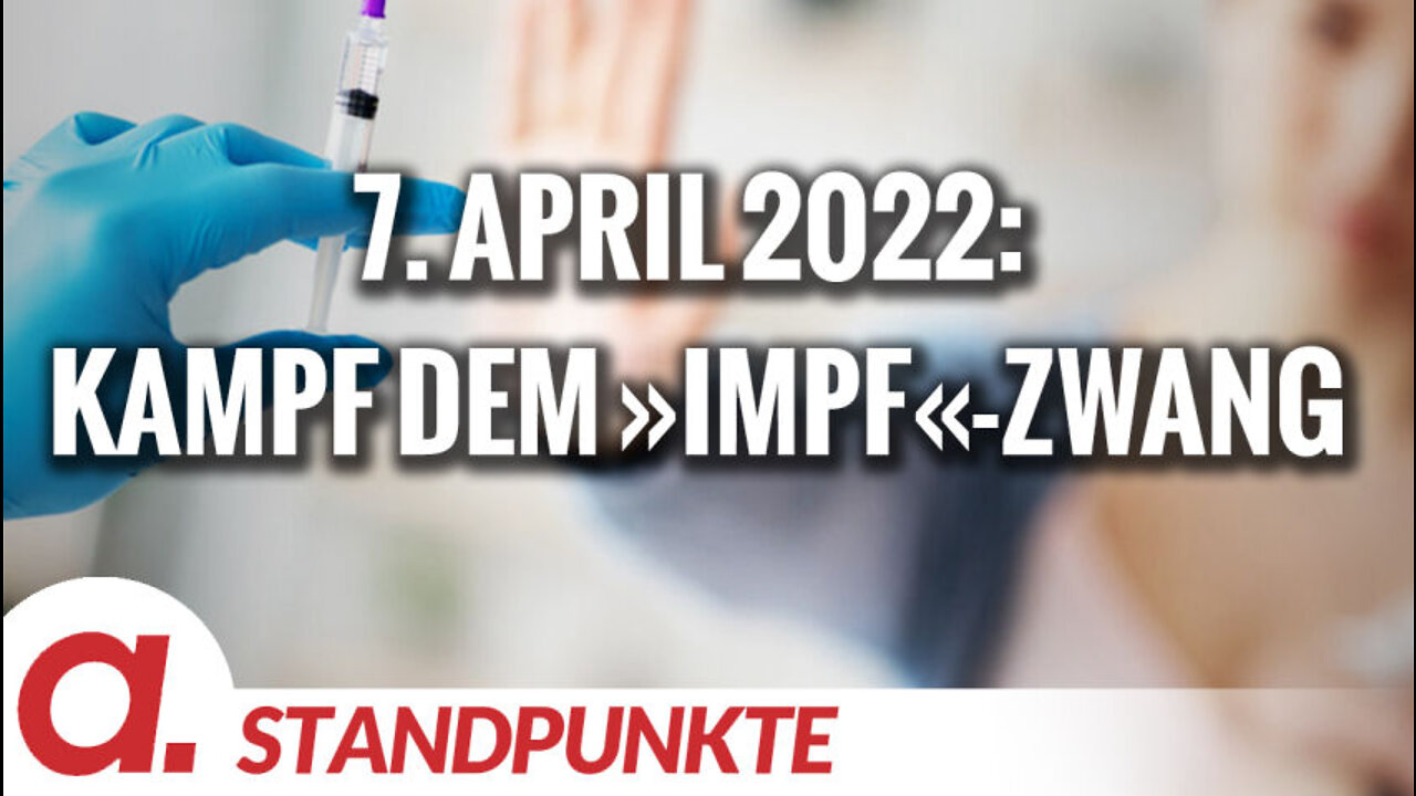 7. April 2022: Kampf dem »Impf«-Zwang | Von Anselm Lenz