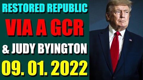 RESTORED REPUBLIC VIA A GCR & JUDY BYINGTON UPDATE SEP 01, 2022