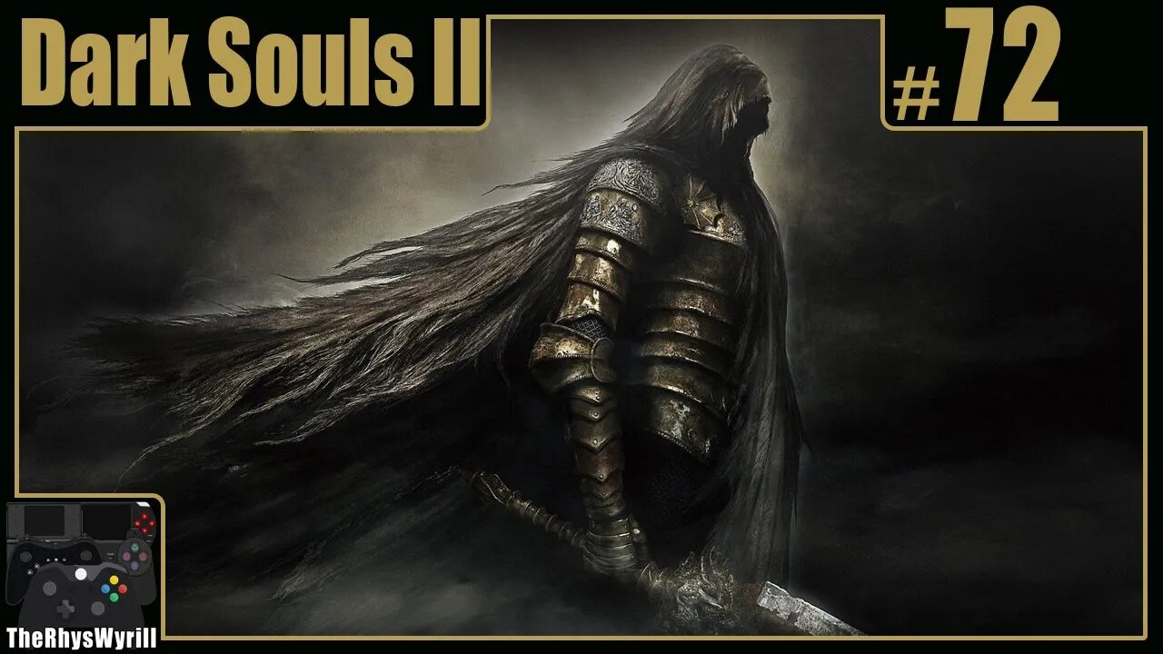 Dark Souls II Playthrough | Part 72