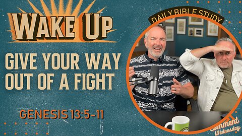 WakeUp Daily Devotional | Give Your Way Out of a Fight | Genesis 13:5-11