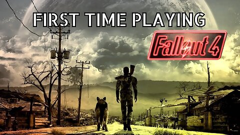 Playing Fallout 4 for the first time