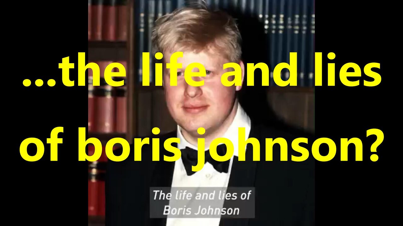 ...the life and lies of boris Johnson?