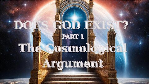 Does God Exist: The Cosmological Argument