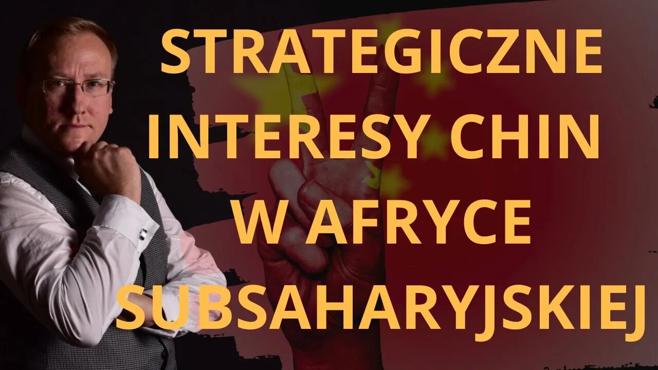 Strategiczne interesy Chin w Afryce Subsaharyjskiej | Odc. 703 - dr Leszek Sykulski