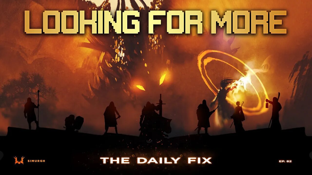 Looking For More - Episode 82 - The Daily Fix [The Gamer's Podcast]