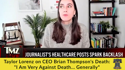 Taylor Lorenz on CEO Brian Thompson's Death: "I Am Very Against Death... Generally"