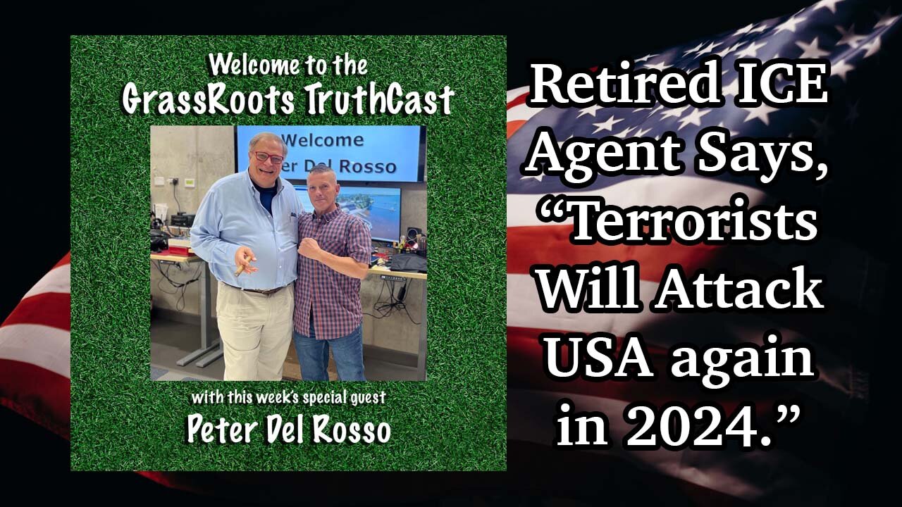 Peter Del Rosso ~ Retired ICE Agent ~ Says Terrorists Will Attack USA in 2024