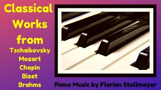 Classical Piano Works from Tschaikovsky, Mozart, Chopin, Bizet, Brahms