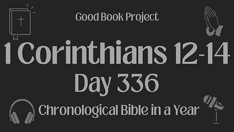 Chronological Bible in a Year 2023 - December 2, Day 336 - 1 Corinthians 12-14