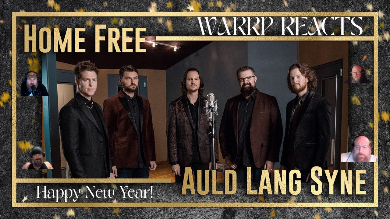 HOME FREE BRING THE YEAR TO A CLOSE WITH AULD LANG SYNE! WARRP Reacts