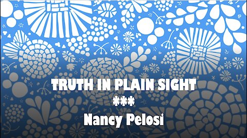 Truth in Plain Sight: Nancy Pelosi today