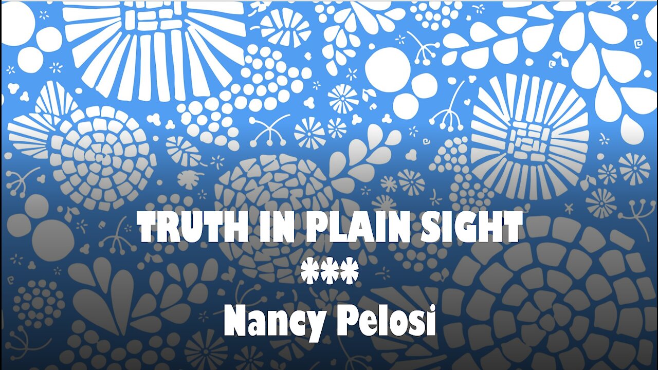 Truth in Plain Sight: Nancy Pelosi today