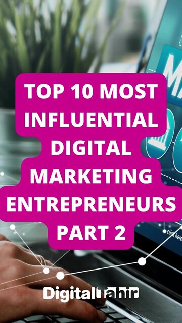 Top 10 Most Influential Digital Marketing Entrepreneurs PART 2