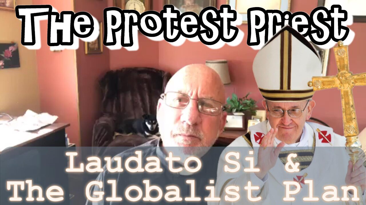 Laudato Si & The Globalist Agenda | The Protest Priest