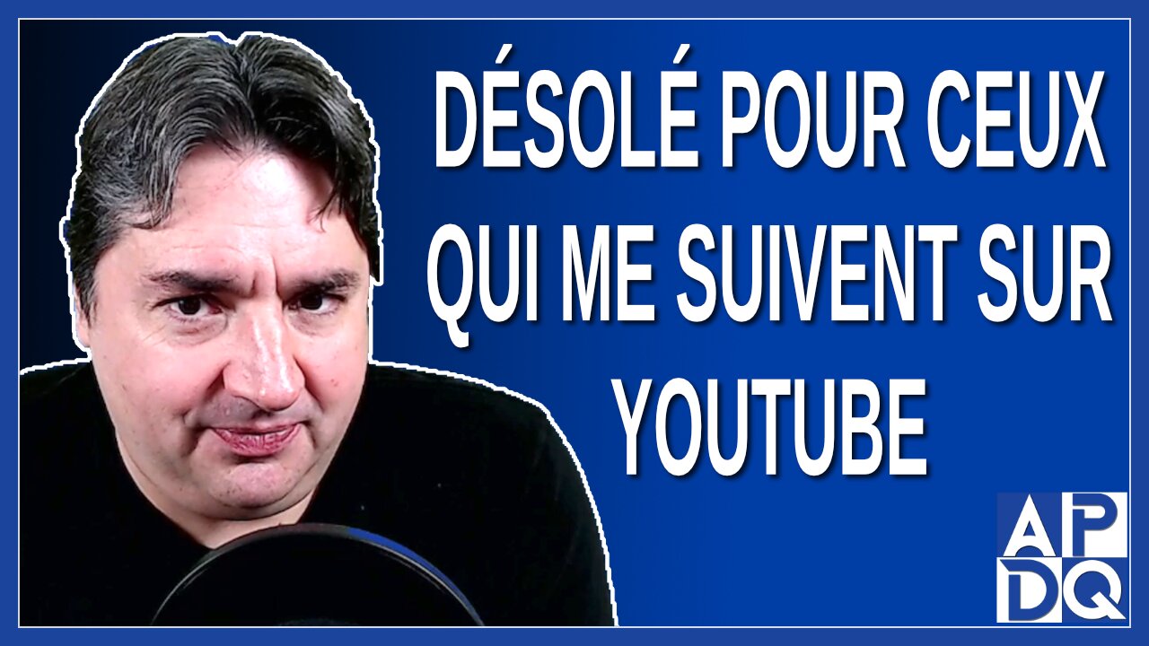 Désolé pour ceux qui me suivent sur YouTube
