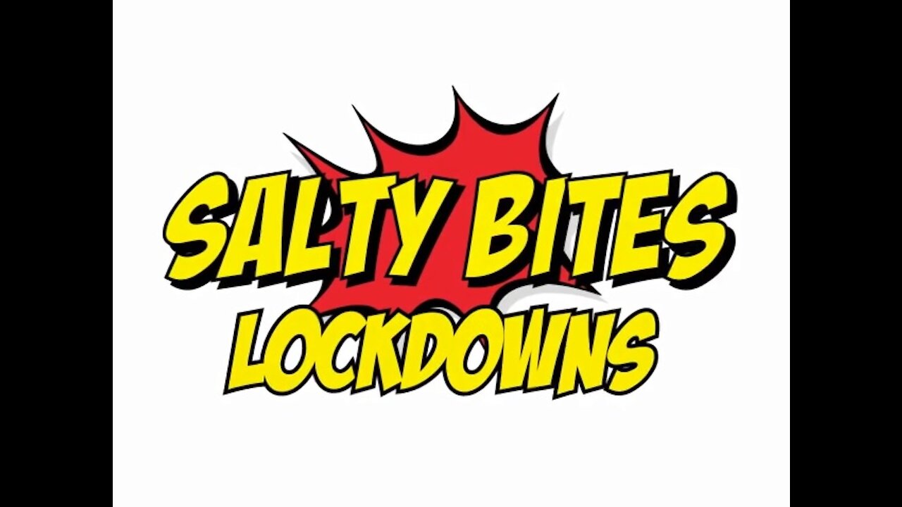 Salty Bites: Lockdowns