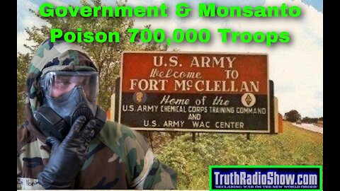 U.S. Government & Monsanto Poison 700,000 Troops At Fort McClellan Alabama