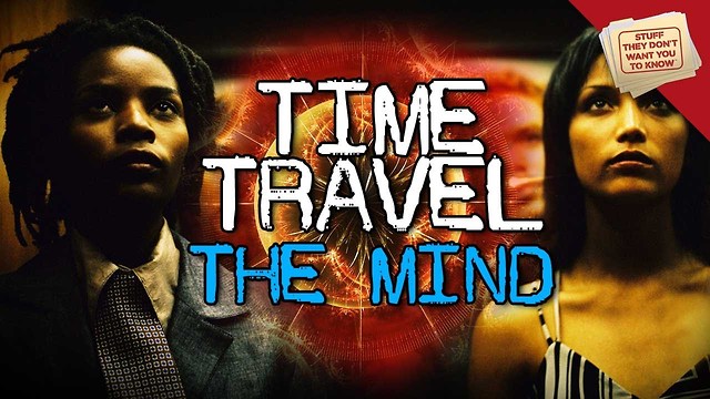 Stuff They Don't Want You To Know: Time Travel: The Mind