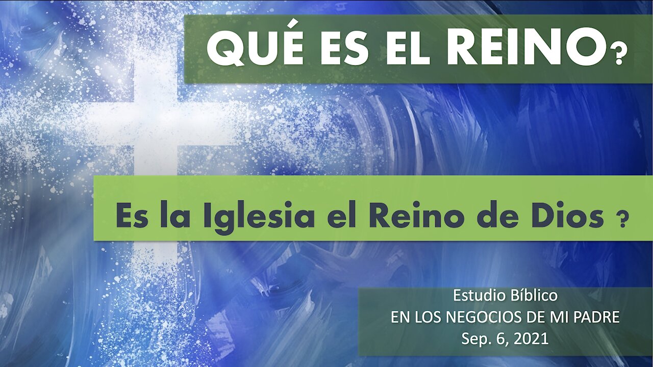 QUE ES EL REINO? ES LA IGLESIA EL REINO? - PARTE 1