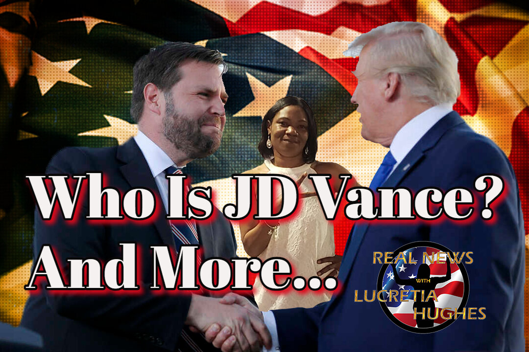 Who Is JD Vance? And More... Real News with Lucretia Hughes