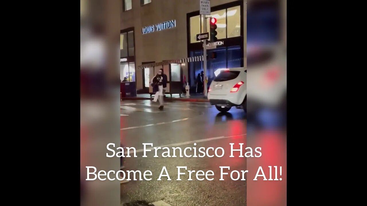 San Francisco Has Become A Free For All!