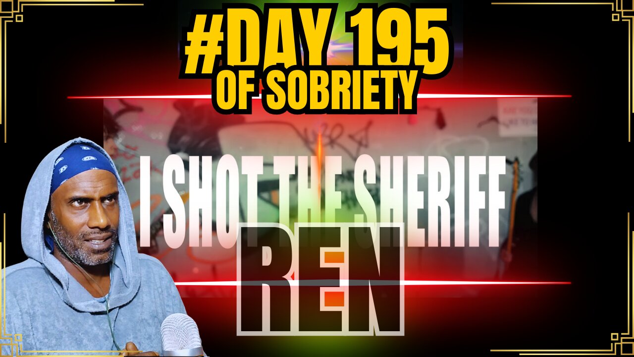 Embracing New Beginnings with Ren’s Cover of "I Shot The Sheriff"| Day195 of Sobriety @RenMakesMusic