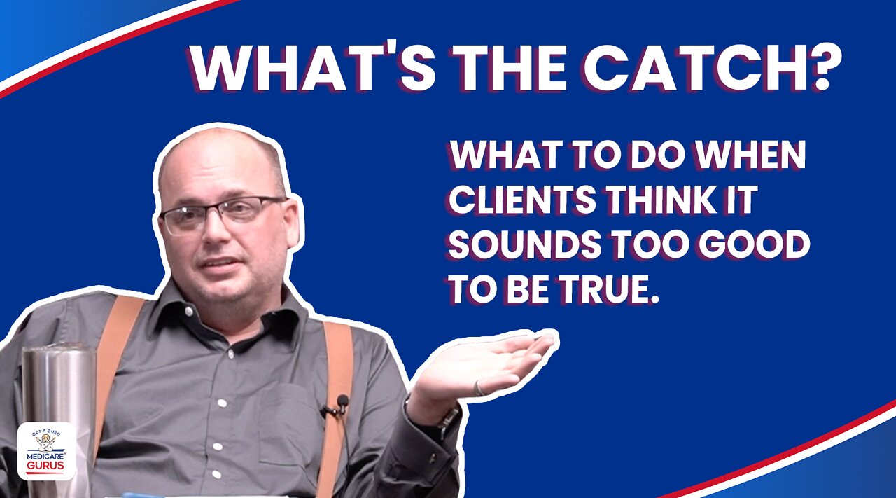 What's the Catch? What to do when clients think it sounds too good to be true.