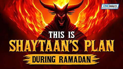 THIS IS SHAYTAAN’S PLAN DURING RAMADAN