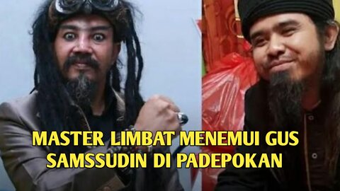 Master Limbad menemui Gus Samssudin