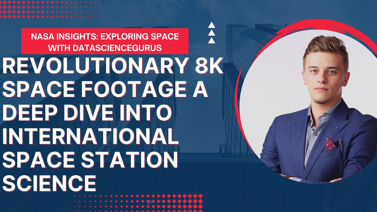 Revolutionary 8K Space Footage: A Deep Dive into International Space Station Science