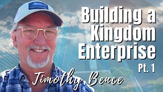 Best of 125: Pt. 1 Building a Kingdom Enterprise | Timothy Bence