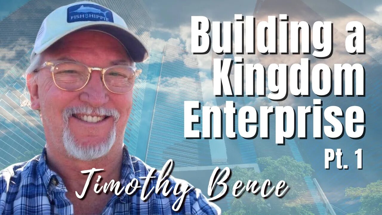 Best of 125: Pt. 1 Building a Kingdom Enterprise | Timothy Bence