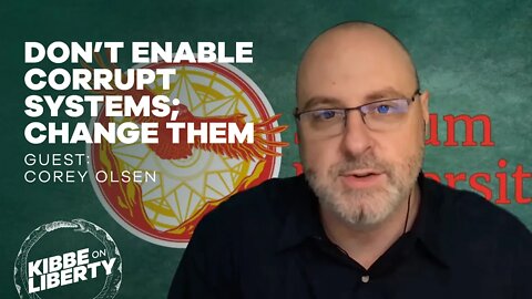 Don’t Enable Corrupt Systems; Change Them | Guest: Corey Olsen | Ep 148