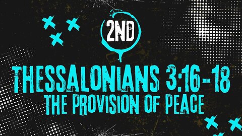 The Provision of Peace – 2 Thessalonians 3:16-18