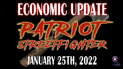 Jan. 25th, 2022 ‘Economic Update’ with Dr. Kirk Elliott | Patriot Streetfighter