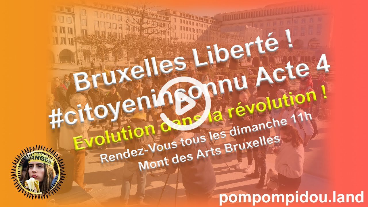 Bruxelles Liberté ! #citoyeninconnu Acte 4