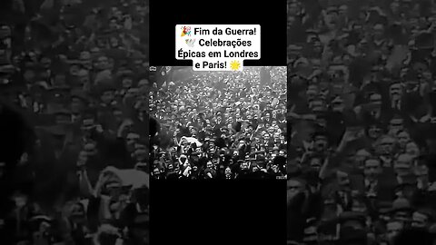 🎉 Fim da Guerra! 🕊️ Celebrações Épicas em Londres e Paris! 🌟. #war #ww2 #guerra