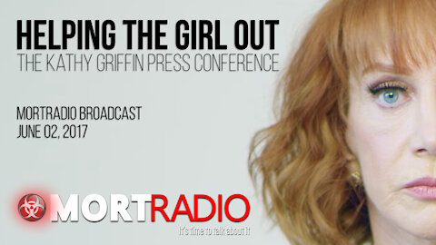 Helping the Girl Out - The Kathy Griffin Press Conference - MORTradio Broadcast: June 02, 2017